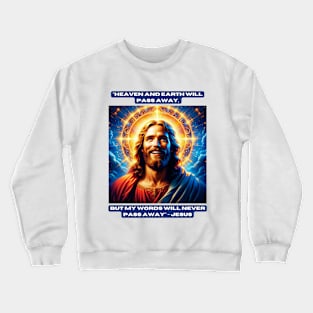 "Heaven and earth will pass away, but my words will never pass away" - Jesus Crewneck Sweatshirt